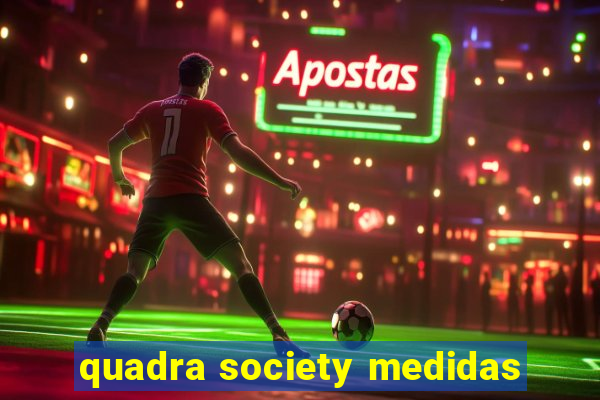 quadra society medidas